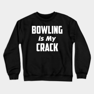 Bowling is my crack Crewneck Sweatshirt